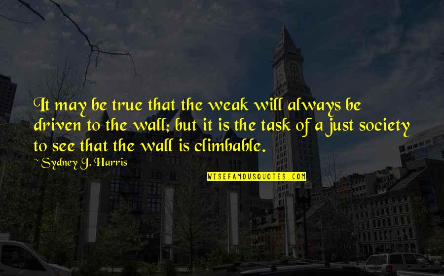 Kes Memorable Quotes By Sydney J. Harris: It may be true that the weak will