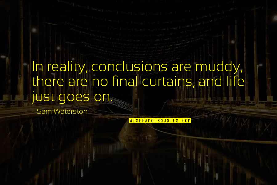 Kesahihan Artinya Quotes By Sam Waterston: In reality, conclusions are muddy, there are no Kesahihan Artinya Quotes By Sam Waterston: In reality, conclusions are muddy, there are no
