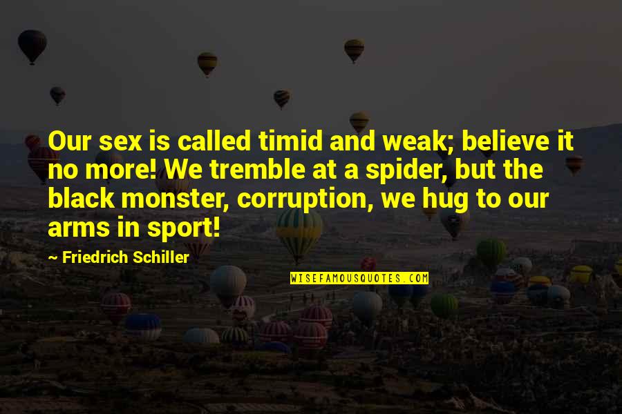 Kesakitan Pada Quotes By Friedrich Schiller: Our sex is called timid and weak; believe Kesakitan Pada Quotes By Friedrich Schiller: Our sex is called timid and weak; believe