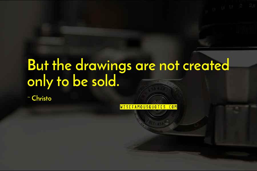 Kesalahpahaman Adalah Quotes By Christo: But the drawings are not created only to