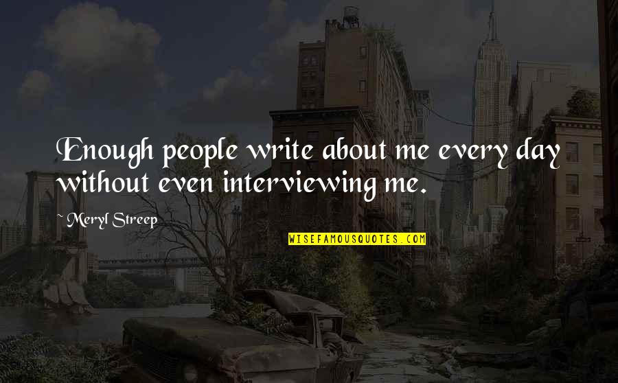 Kesamaan Matriks Quotes By Meryl Streep: Enough people write about me every day without