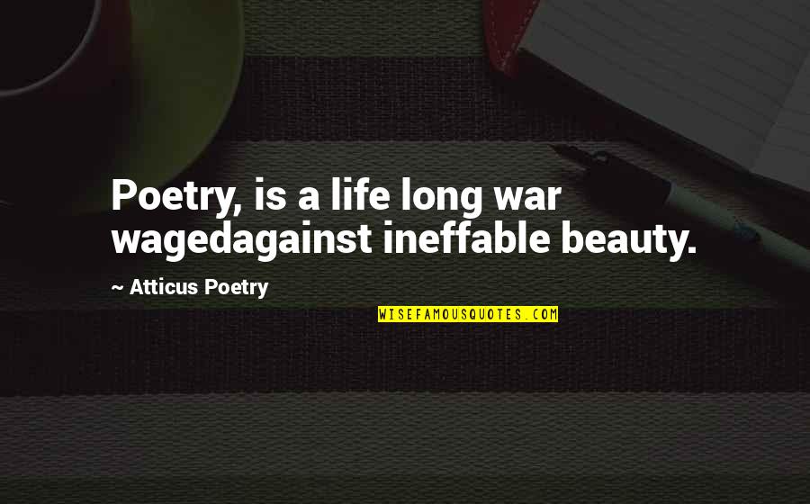 Kesan Dadah Quotes By Atticus Poetry: Poetry, is a life long war wagedagainst ineffable