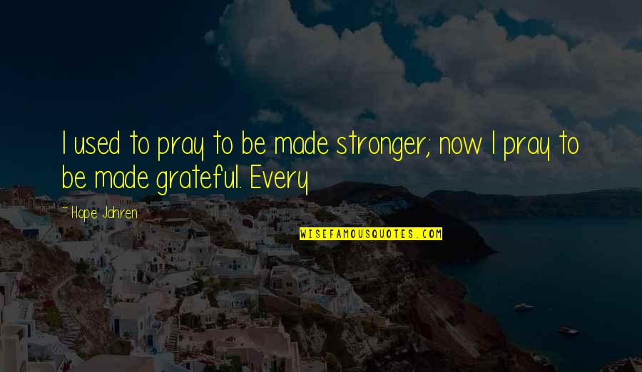 Kesan Hujan Quotes By Hope Jahren: I used to pray to be made stronger;