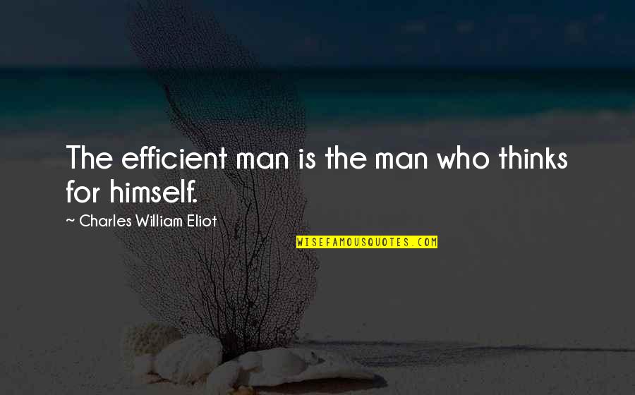 Kesar Quotes By Charles William Eliot: The efficient man is the man who thinks