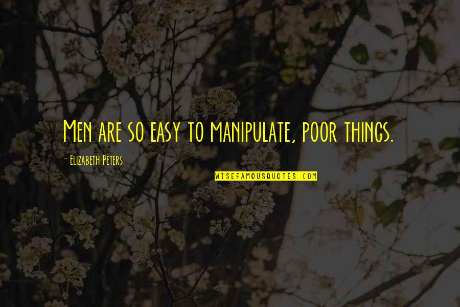 Kesatuan Pekerja Quotes By Elizabeth Peters: Men are so easy to manipulate, poor things.