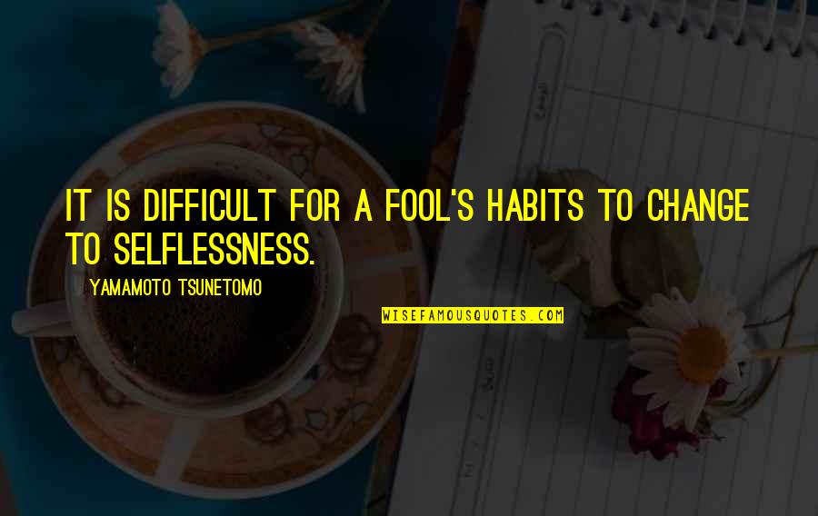 Kesavan Nair Quotes By Yamamoto Tsunetomo: It is difficult for a fool's habits to