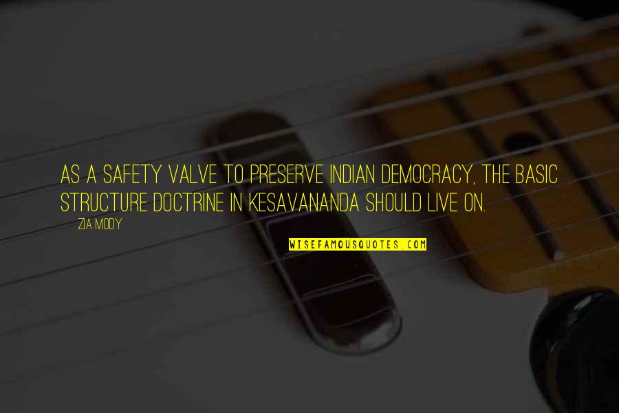 Kesavananda Quotes By Zia Mody: as a safety valve to preserve Indian democracy, Kesavananda Quotes By Zia Mody: as a safety valve to preserve Indian democracy,