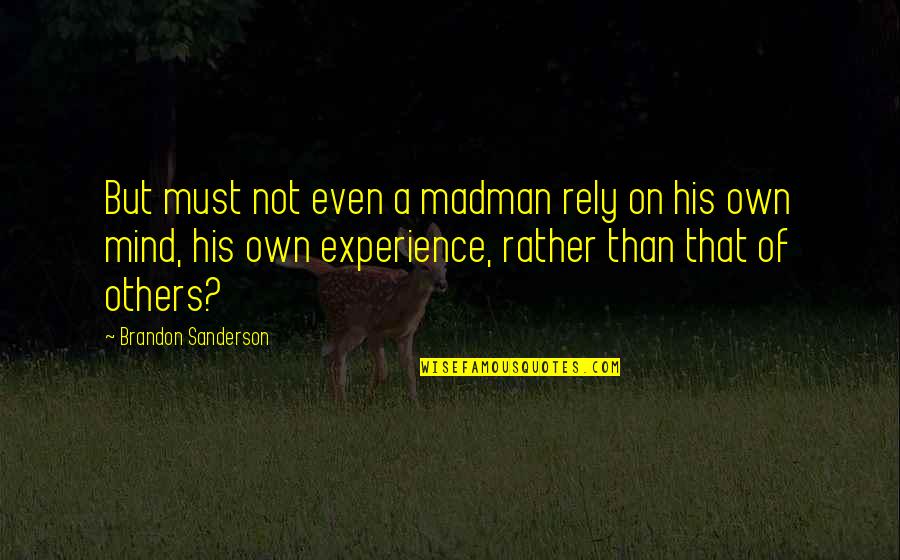 Kesco Quotes By Brandon Sanderson: But must not even a madman rely on Kesco Quotes By Brandon Sanderson: But must not even a madman rely on