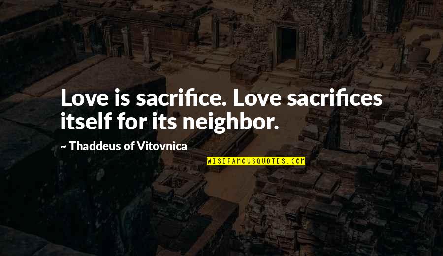 Kesedaran Bermasyarakat Quotes By Thaddeus Of Vitovnica: Love is sacrifice. Love sacrifices itself for its