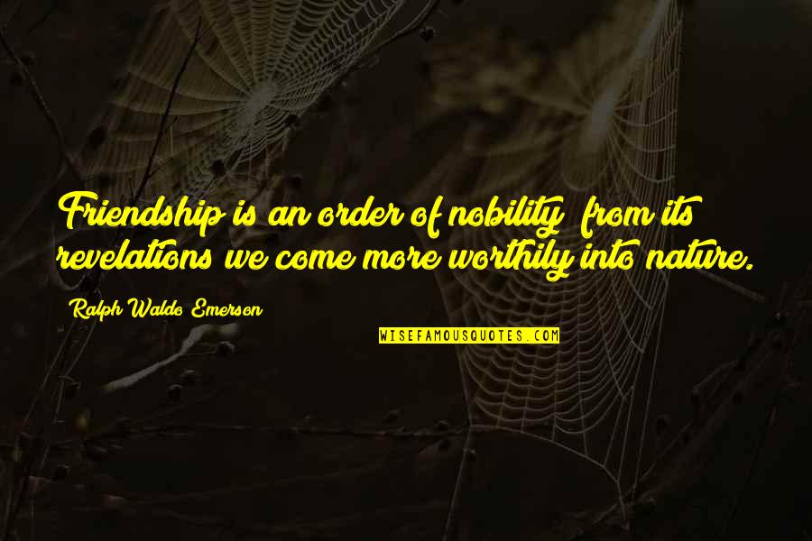 Kesejahteraan Keluarga Quotes By Ralph Waldo Emerson: Friendship is an order of nobility; from its Kesejahteraan Keluarga Quotes By Ralph Waldo Emerson: Friendship is an order of nobility; from its