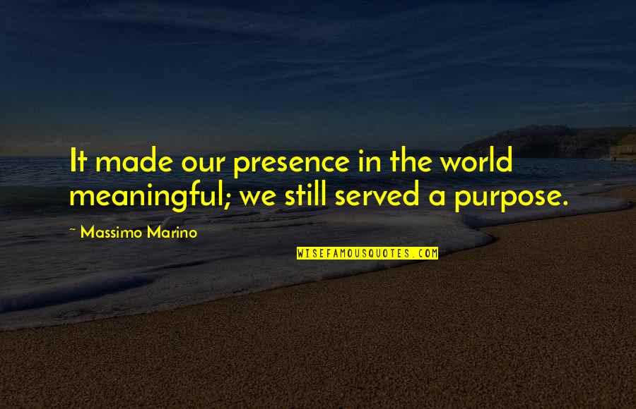 Keselowski Quotes By Massimo Marino: It made our presence in the world meaningful;