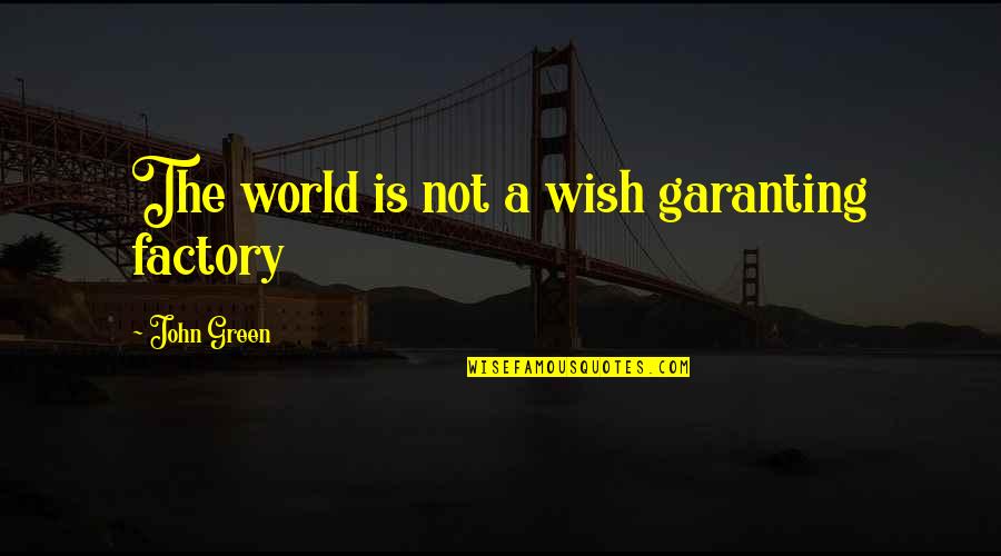 Keseluruhan In English Quotes By John Green: The world is not a wish garanting factory