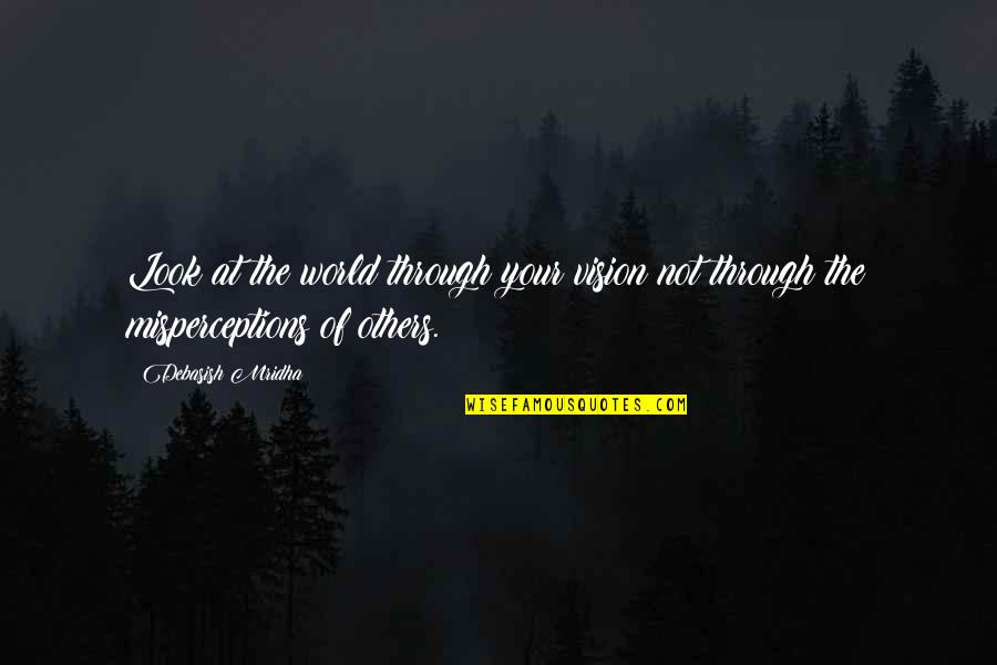 Kesempurnaan Agama Quotes By Debasish Mridha: Look at the world through your vision not