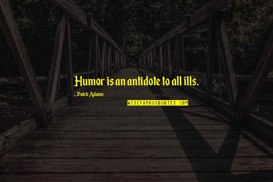 Kesepadanan Kata Quotes By Patch Adams: Humor is an antidote to all ills.