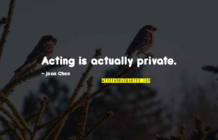 Kesepaduan Nasional Quotes By Joan Chen: Acting is actually private.