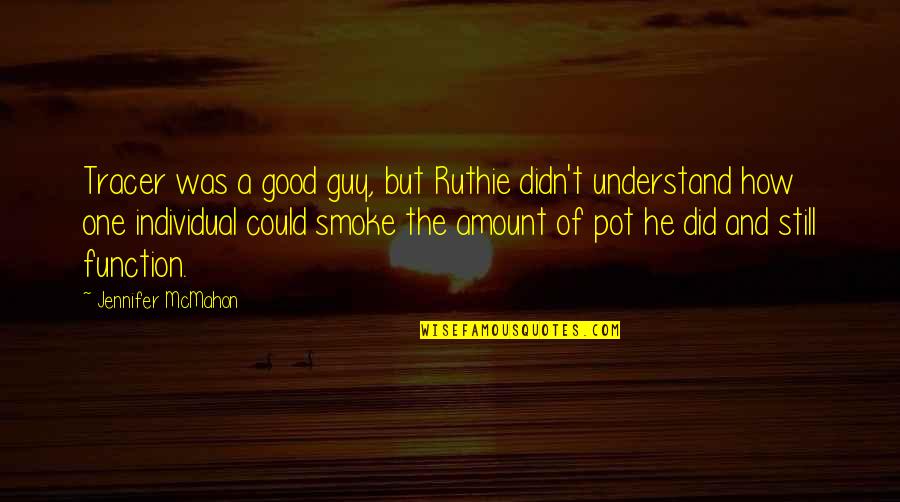 Kesepakatan Dalam Quotes By Jennifer McMahon: Tracer was a good guy, but Ruthie didn't