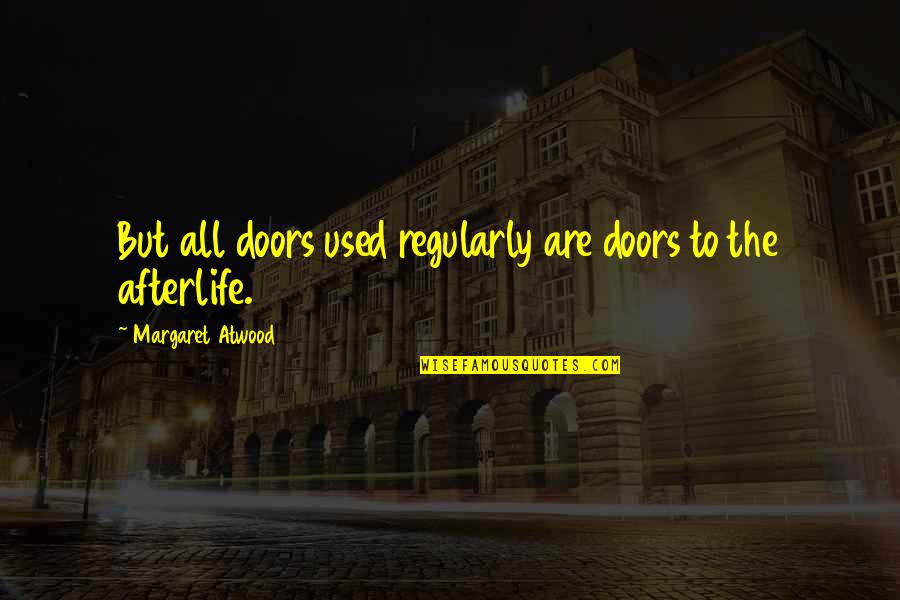 Kesepian Hening Quotes By Margaret Atwood: But all doors used regularly are doors to Kesepian Hening Quotes By Margaret Atwood: But all doors used regularly are doors to