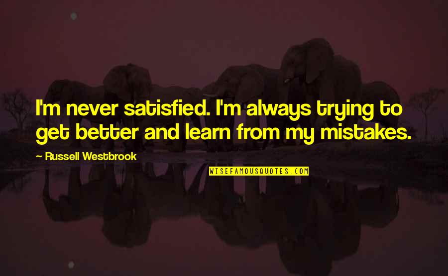 Kesepian Hening Quotes By Russell Westbrook: I'm never satisfied. I'm always trying to get Kesepian Hening Quotes By Russell Westbrook: I'm never satisfied. I'm always trying to get