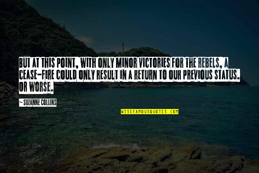 Kesepian Hening Quotes By Suzanne Collins: But at this point, with only minor victories Kesepian Hening Quotes By Suzanne Collins: But at this point, with only minor victories