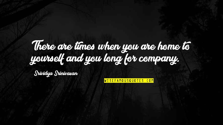 Keserovic Cetnici Quotes By Srividya Srinivasan: There are times when you are home to