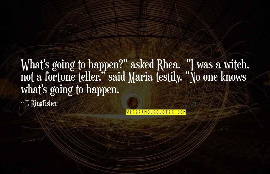 Kesetiakawanan Sosial Sesama Quotes By T. Kingfisher: What's going to happen?" asked Rhea. "I was