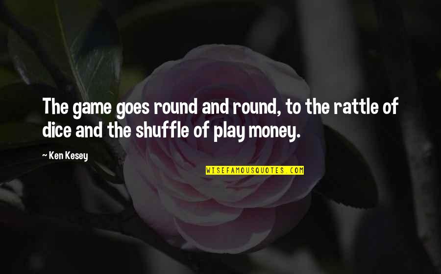 Kesey Quotes By Ken Kesey: The game goes round and round, to the