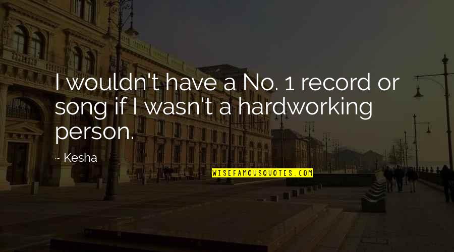 Kesha Quotes By Kesha: I wouldn't have a No. 1 record or