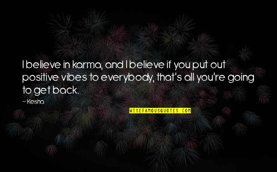 Kesha Quotes By Kesha: I believe in karma, and I believe if