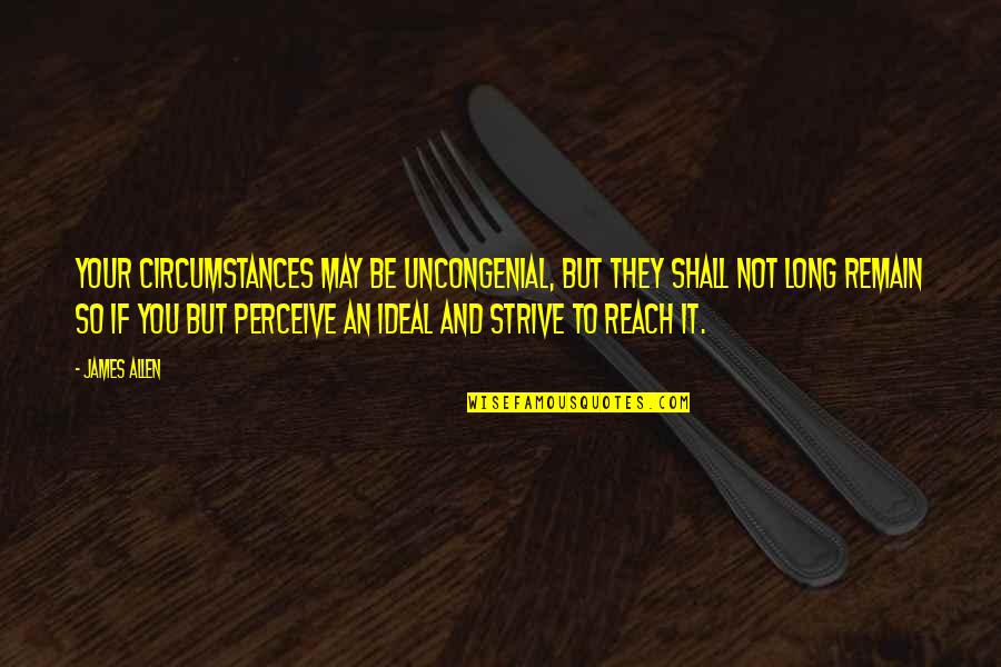 Keshab Acharya Quotes By James Allen: Your circumstances may be uncongenial, but they shall Keshab Acharya Quotes By James Allen: Your circumstances may be uncongenial, but they shall