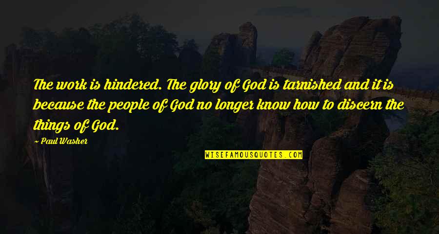 Kesharilal All Bhojpuri Quotes By Paul Washer: The work is hindered. The glory of God