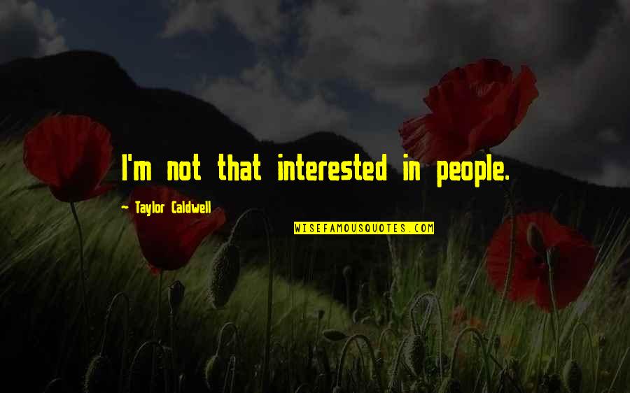 Keshavan Nair Quotes By Taylor Caldwell: I'm not that interested in people.