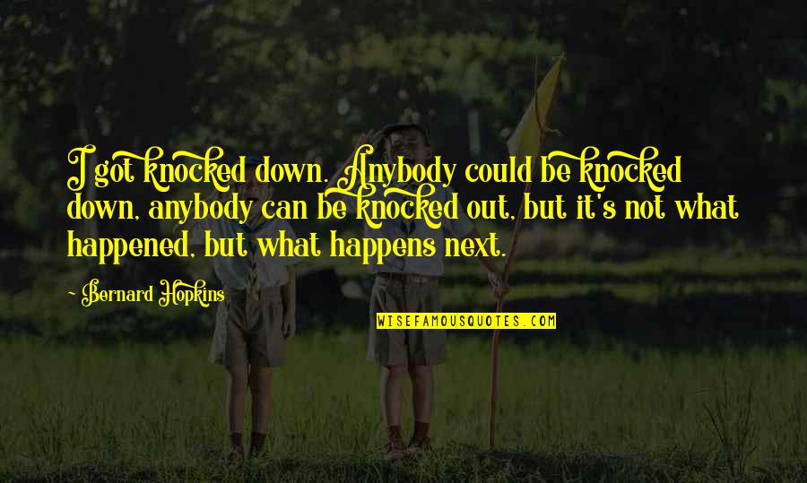 Keshavarz And Associates Quotes By Bernard Hopkins: I got knocked down. Anybody could be knocked