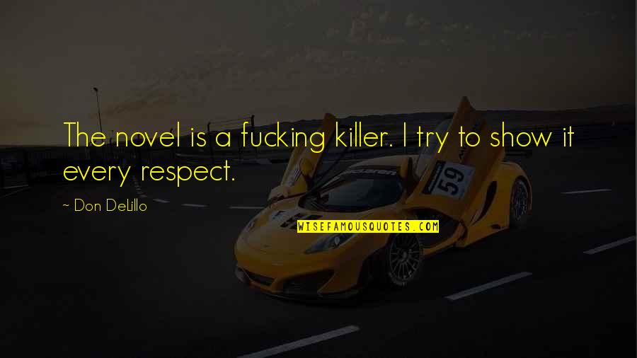 Keshavarz Associates Quotes By Don DeLillo: The novel is a fucking killer. I try
