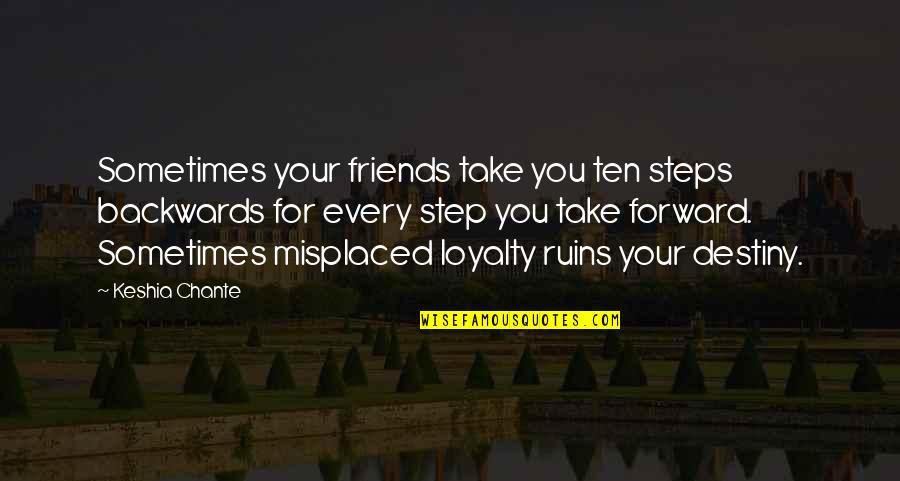 Keshia Chante Quotes By Keshia Chante: Sometimes your friends take you ten steps backwards