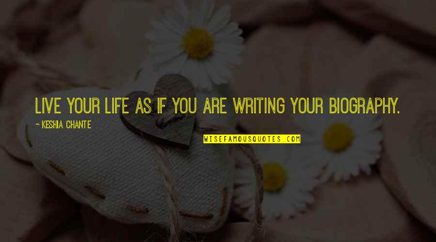 Keshia Chante Quotes By Keshia Chante: Live your life as if you are writing