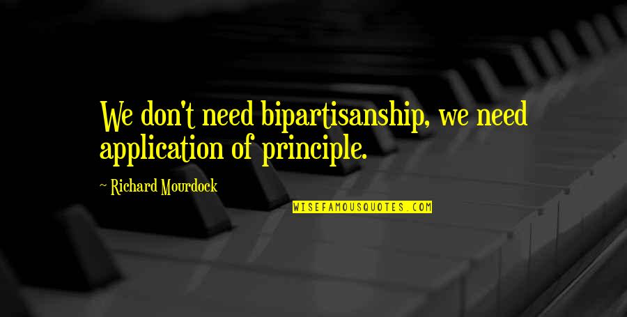 Keshia Knight Pulliam Quotes By Richard Mourdock: We don't need bipartisanship, we need application of