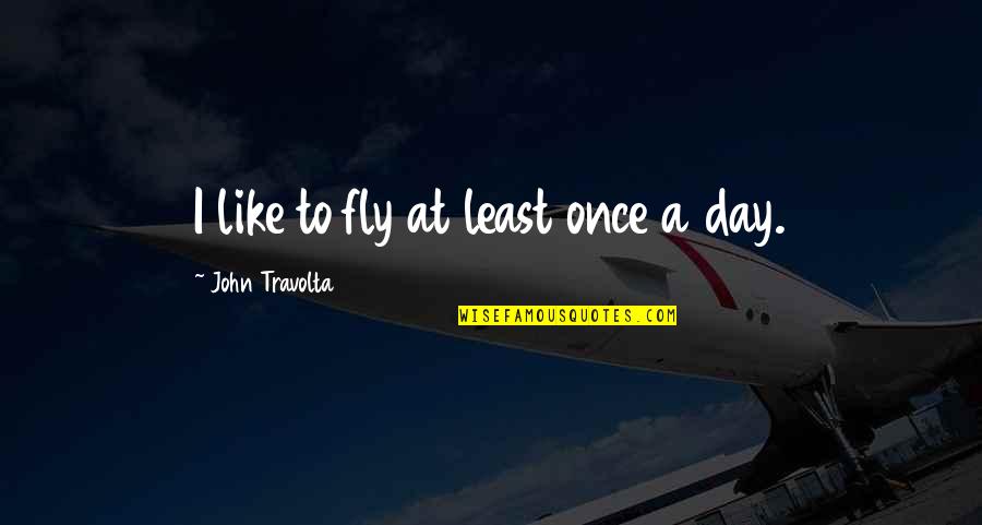 Keshia Pulliam Quotes By John Travolta: I like to fly at least once a Keshia Pulliam Quotes By John Travolta: I like to fly at least once a