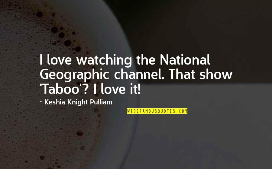 Keshia Quotes By Keshia Knight Pulliam: I love watching the National Geographic channel. That