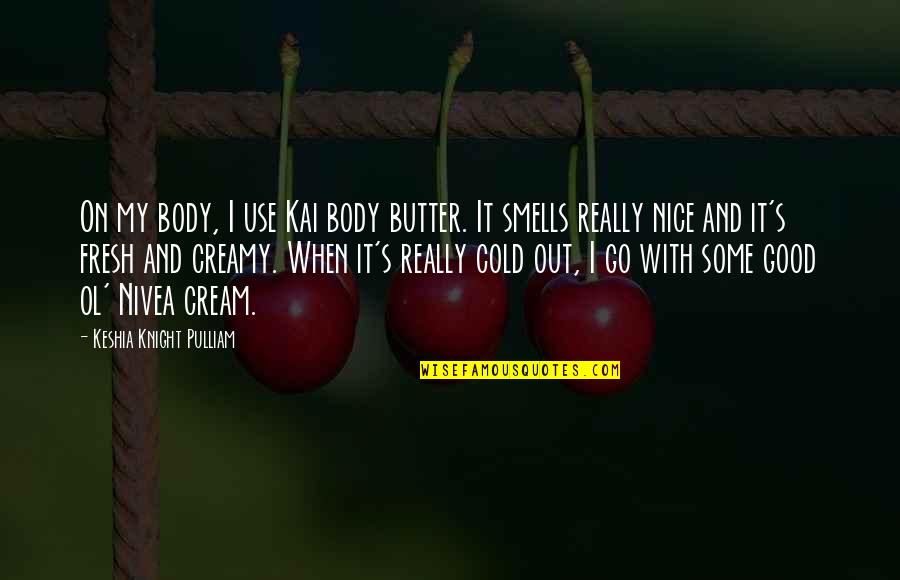 Keshia Quotes By Keshia Knight Pulliam: On my body, I use Kai body butter.