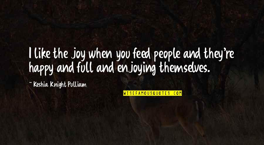 Keshia Quotes By Keshia Knight Pulliam: I like the joy when you feed people