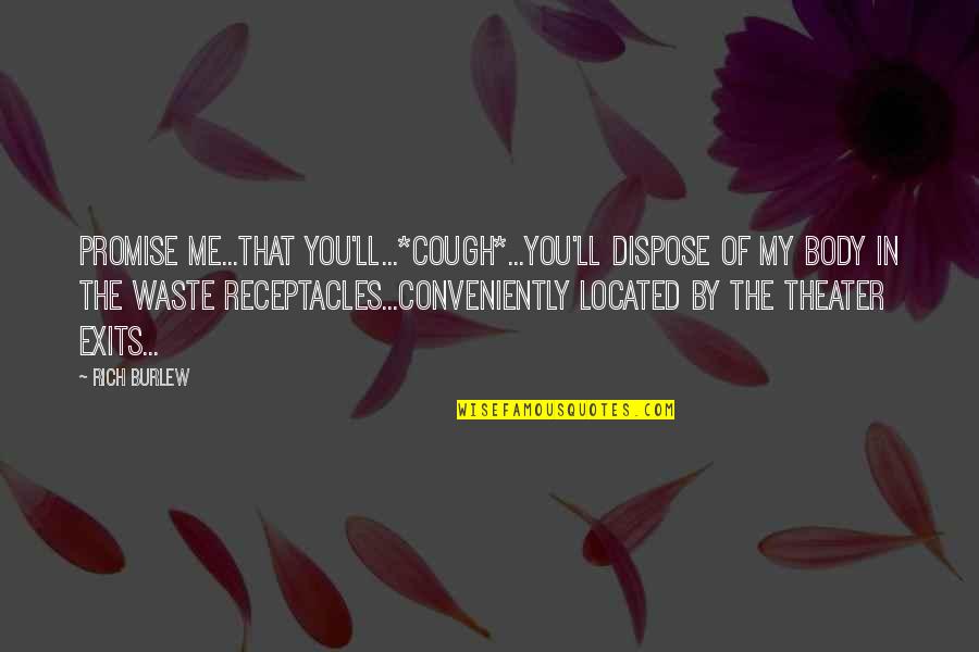 Keshini Jayawardena Quotes By Rich Burlew: Promise me...that you'll...*cough*...you'll dispose of my body in Keshini Jayawardena Quotes By Rich Burlew: Promise me...that you'll...*cough*...you'll dispose of my body in