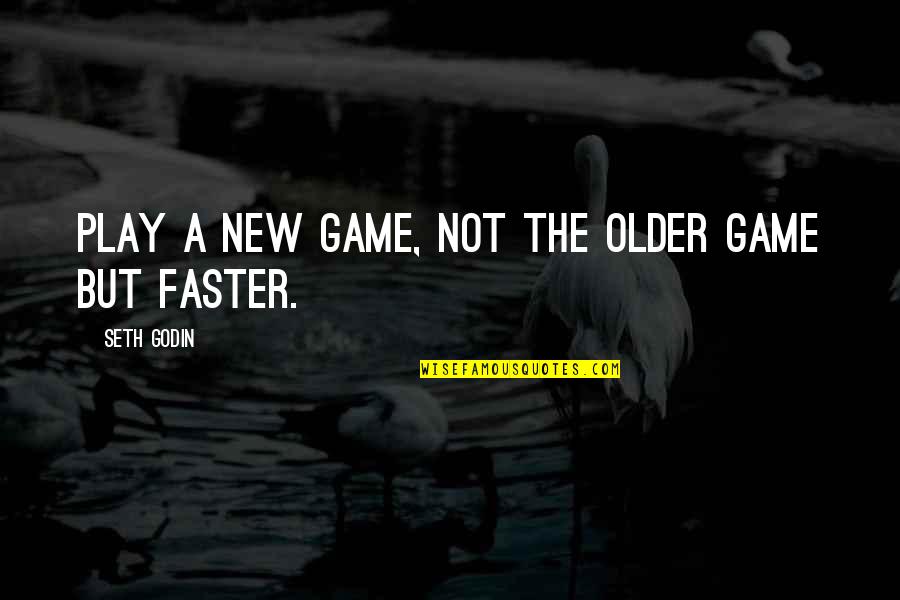 Keshini Jayawardena Quotes By Seth Godin: Play a new game, not the older game Keshini Jayawardena Quotes By Seth Godin: Play a new game, not the older game