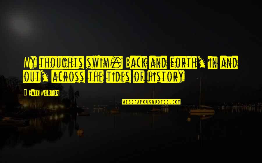 Keshri Infotech Quotes By Kate Morton: My thoughts swim. Back and forth, in and