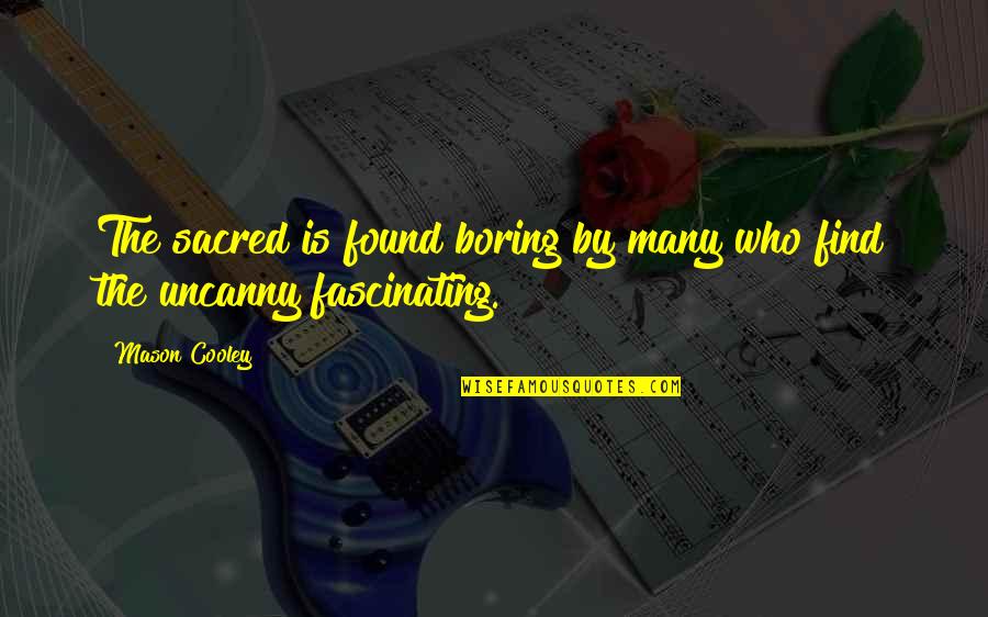 Keshri Infotech Quotes By Mason Cooley: The sacred is found boring by many who