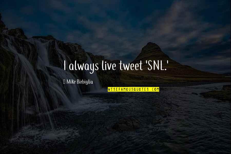 Keshri Infotech Quotes By Mike Birbiglia: I always live tweet 'SNL.' Keshri Infotech Quotes By Mike Birbiglia: I always live tweet 'SNL.'
