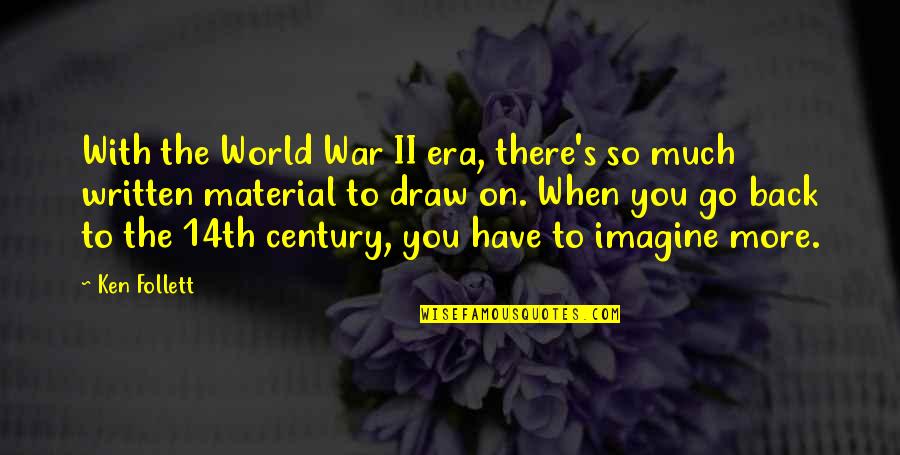 Keshub Script Quotes By Ken Follett: With the World War II era, there's so Keshub Script Quotes By Ken Follett: With the World War II era, there's so