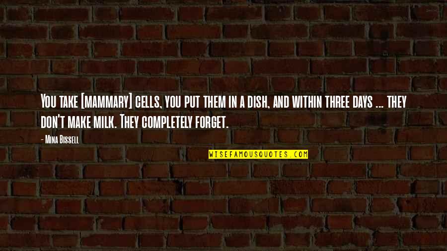 Keshub Script Quotes By Mina Bissell: You take [mammary] cells, you put them in