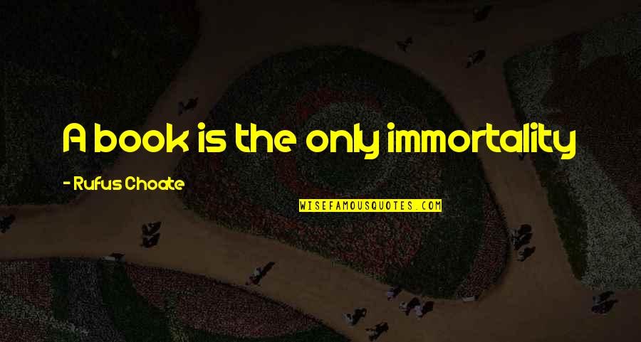 Kesibukan Keluarga Quotes By Rufus Choate: A book is the only immortality