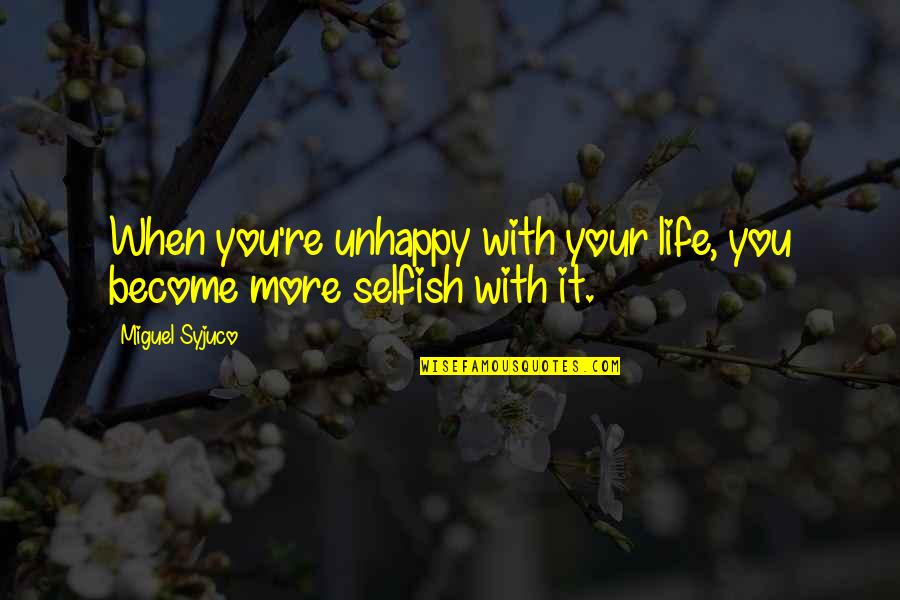 Kesibukan Remaja Quotes By Miguel Syjuco: When you're unhappy with your life, you become