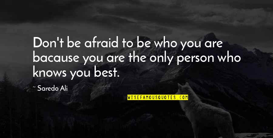 Kesibukan Remaja Quotes By Saredo Ali: Don't be afraid to be who you are